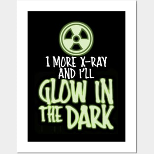 One More X-Ray and I'll Glow in the Dark Posters and Art